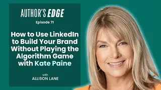 How to Use LinkedIn to Build Your Brand Without Playing the Algorithm Game with Kate Paine | Ep. 71