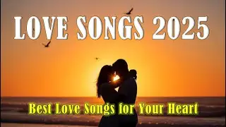 Beautiful Love Songs 2025 🌹 Love Songs That Touch the Heart | Soft Romantic Love Songs Playlist ❤️