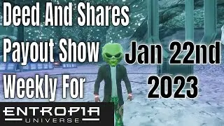 Deed And Shares Payout Show Weekly for Entropia Universe Jan 22 2023