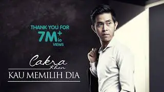 Cakra Khan - Kau Memilih Dia (Official Music Video)