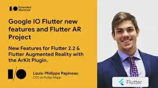 Google IO Flutter new features and Flutter AR Project by Louis-Philippe Papineau