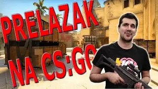 Prelazak na CS:GO (Moja CS prica)