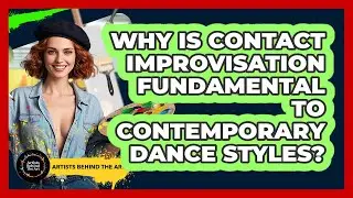 Why Is Contact Improvisation Fundamental To Contemporary Dance Styles? - Artists Behind the Art