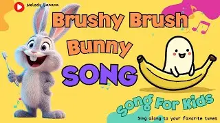 Brushy Brush Bunny Song | Fun Toothbrushing Song for Kids | Family-Friendly| MelodyBanana