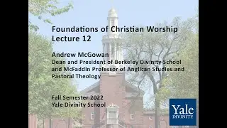 Foundations of Christian Worship, Lecture 12