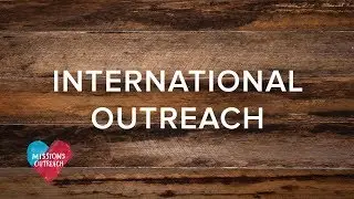 Missions Outreach 2018 | International Outreach