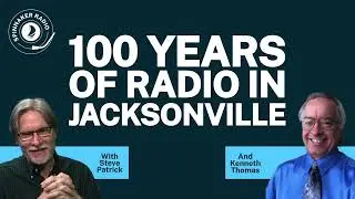 Celebrating 100 Years of Radio Broadcasting in Jacksonville with Steve Patrick and Ken Thomas