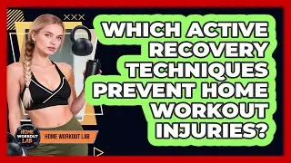 Which Active Recovery Techniques Prevent Home Workout Injuries? - Home Workout Lab