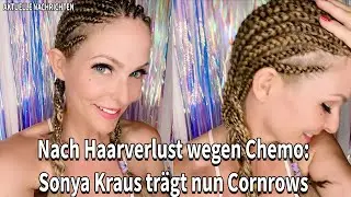 Nach Haarverlust wegen Chemo: Sonya Kraus trägt nun Cornrows