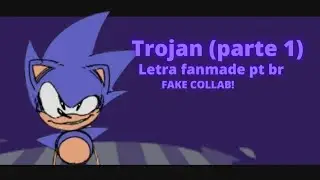 &Dagger;TROJAN&Dagger;(letra fanmade em pt br) |vs sonic.exe hell reborn|