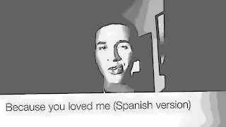 Because you  loved me (Spanish Version)