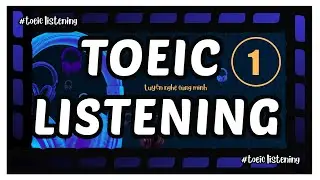Luyện Nghe Hiểu TOEIC - Bài số 1 🎧| Nghe 3 đoạn hội thoại chuẩn Toeic .