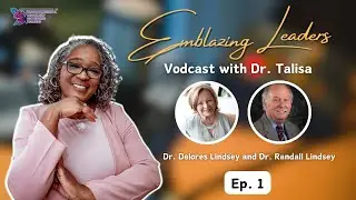 Emblazing Leaders Vodcast with Dr. Talisa | Episode 1 | Dr. Delores Lindsey and Dr. Randall Lindsey
