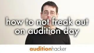 4 steps to not freak out on audition day