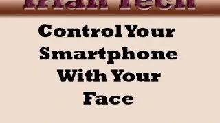 Control Your Smartphone With Your Face