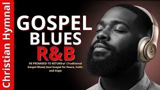 HE PROMISED TO RETURN 🎷 (Traditional Gospel Blues) Soul Gospel for Peace, Faith, and Hope...