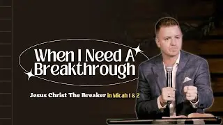 The Breaker | Micah 2:13 | How To Have Breakthrough
