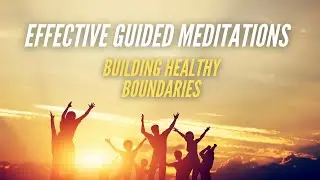Guided Meditation For Building Healthy Boundaries - Guided Meditation To Better Your Life