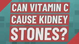 Can vitamin C cause kidney stones?