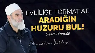 EVLİLİĞE FORMAT AT, ARADIĞIN HUZURU BUL! (Tescilli Formül) | Nureddin Yıldız