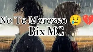 No te merezco 😭😭💔 Rap triste para llorar 😭 💔 Rix MC 