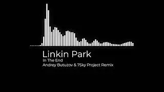 Linkin Park - In The End (Andrey Butuzov & 7Sky Project Remix)