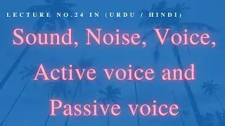 Sound, Noise, Voice, Active voice, Passive voice Lecture No. 24 in (Urdu / Hindi)