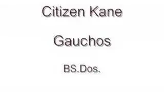 Citizen Kane ~ Gauchos