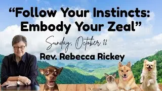 2025 10 12 Rebecca Rickey - Follow your Instincts: Embody your Zeal