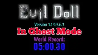 Evil Doll Version 1.1.9.5.6.3 In Ghost Mode [World Record: 05:00.30]