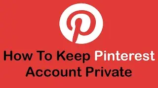 How To Keep Pinterest Account Private | Make a Pinterest Board Private