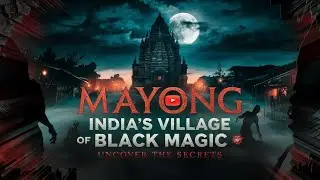 Mayong India Mysterious Village of Black Magic | the real dark story of assam | Mr. Adam