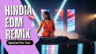 Hindia EDM Remix Party Mix 💃 Desi Bollywood Vibes