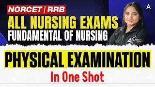 NORCET | RRB Nursing 🔥 Physical Examination in One Shot | Fundamental of Nursing | All Exams