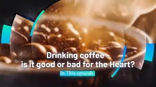 Drinking coffee - is it good or bad for the Heart?