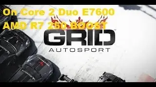 GRID Autosport on Core 2 Duo E7600 3.06Ghz and AMD R7 250 BOOST