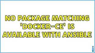 No package matching 'docker-ce' is available with ansible (3 Solutions!!)