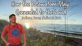 Indigenous Perspectives: How the Potawatomi Stay Connected to the Land | Indiana Dunes National Park