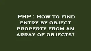PHP : How to find entry by object property from an array of objects?