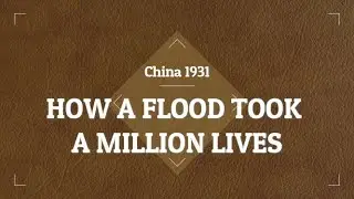 How a flood took a million lives - China 1931