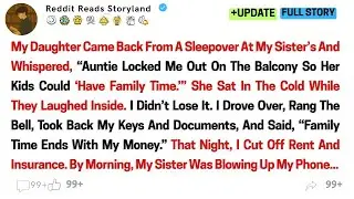 [Full Story]My Daughter Came Back From A Sleepover At My Sister&rsquo;s And Whispered........#reddit