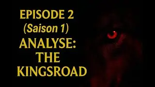 GAME OF THRONES  Saison 1 &Eacute;pisode 2 : Analyse Compl&egrave;te et D&eacute;cryptage