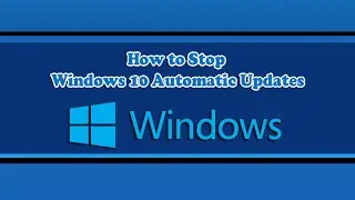How to Stop Windows 10 Automatic Updates