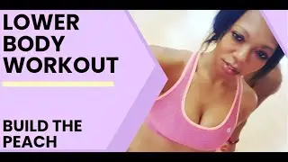Lower Body Workout / Build the Peach
