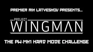 Project Wingman LP - The PW-MK1 Hard Mode Challenge - Part 5