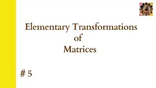 5. Elementary Transformations of Matrices || Engineering Mathematics #matrix #elementary