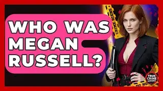 Who Was Megan Russell? - True Crime Lovers