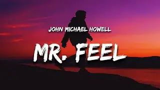 John Michael Howell - Mr. Feel (Lyrics) 