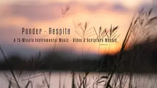 Ponder / Peaceful Contemplative Relaxing Instrumental Music / Beautiful Scenery / A Time to Rest
