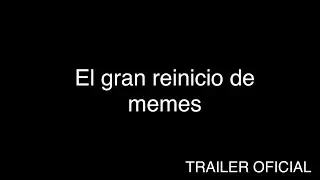 El gran reinicio de memes- TRAILER OFICIAL